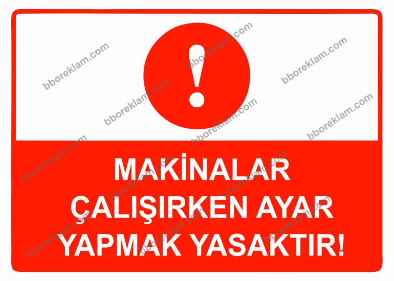 Makinalar Çalışırken Ayar Yapmak Yasaktır Uyarı Levhası