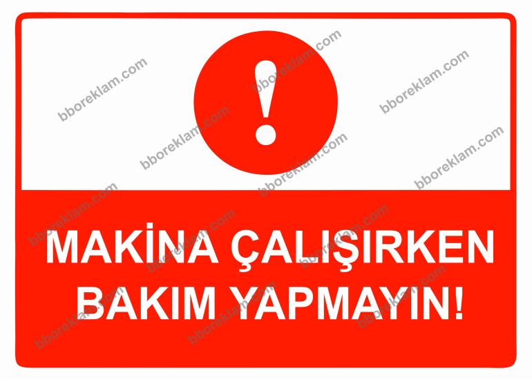 Makina Çalışırken Bakım Yapmayın Uyarı Levhası