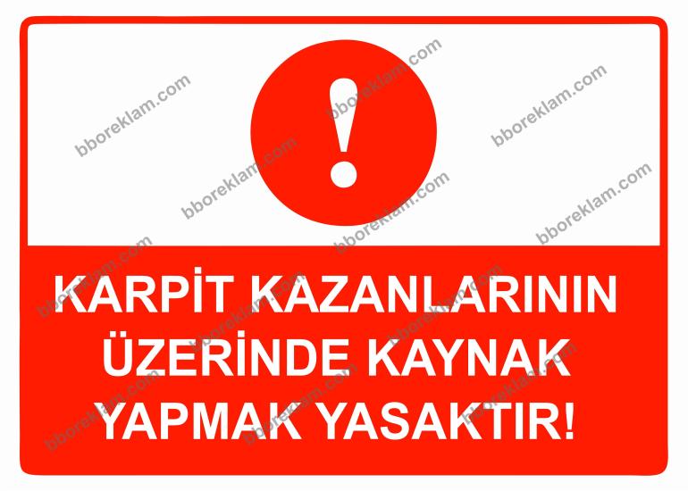 Karpit Kazanlarının Üzerinde Kaynak Yapmak Yasaktır Uyarı Levhası
