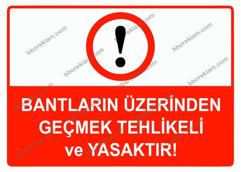 Bantların Üzerinden Geçmek Tehlikeli ve Yasaktır Uyarı Levhası