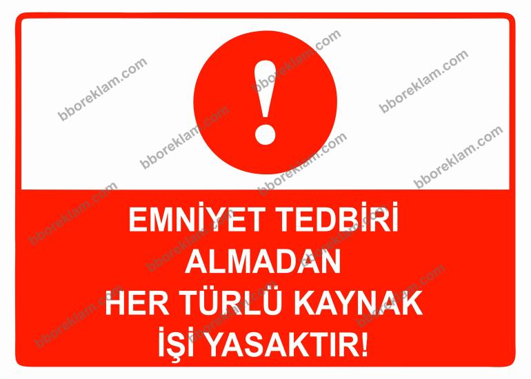 Emniyet Tedbiri Almadan Her Türlü Kaynak İşi Yasaktır Uyarı Levhası