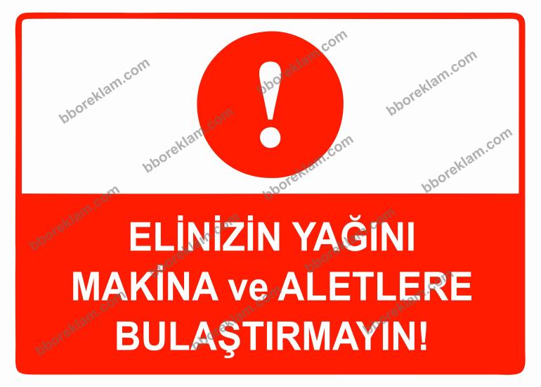Elinizin Yağını Makina ve Aletlere Bulaştırmayın Uyarı Levhası