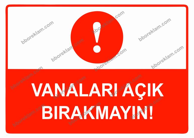 Vanaları Açık Bırakmayın Uyarı Levhası