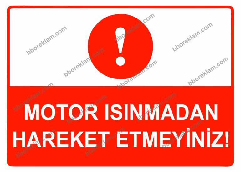 Motor Isınmadan Hareket Etmeyiniz Uyarı Levhası