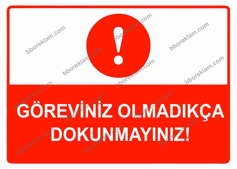 Göreviniz Olmadıkça Dokunmayınız Uyarı Levhası