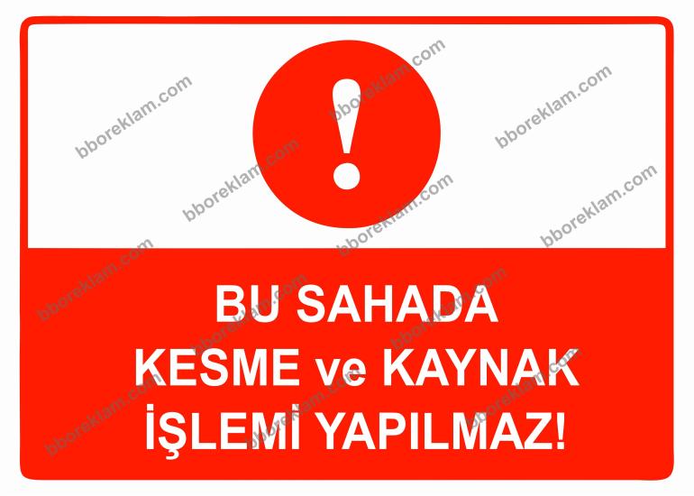 Bu Sahada Kesme ve Kaynak İşleri Yapılmaz Uyarı Levhası