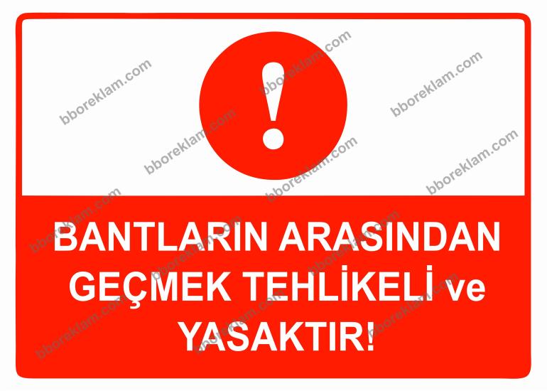 Bantların Arasından Geçmek Tehlikeli ve Yasaktır Uyarı Levhası