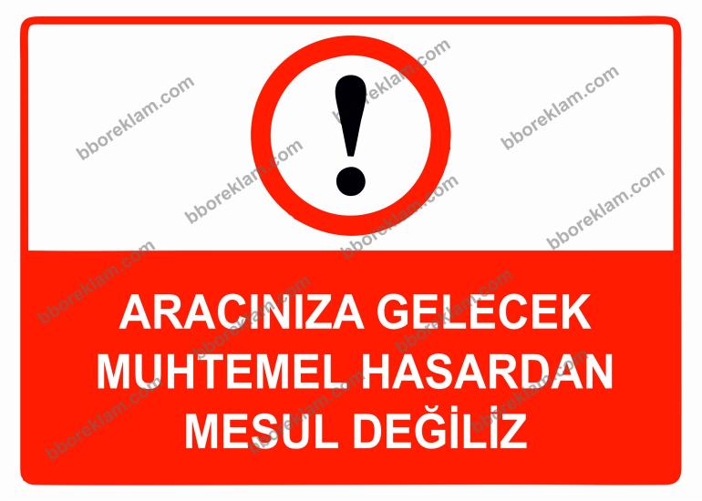 Aracınıza Gelecek Muhtemel Hasardan Mesul Değiliz Uyarı Levhası