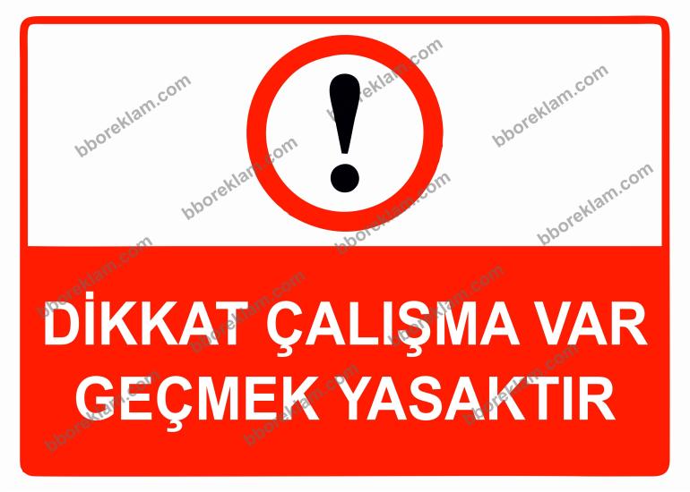Dikkat Çalışma Var Geçmek Yasaktır Uyarı Levhası