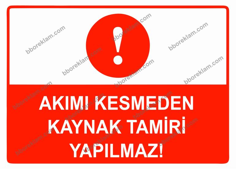 Akımı Kesmeden Kaynak Tamiri Yapılmaz Uyarı Levhası
