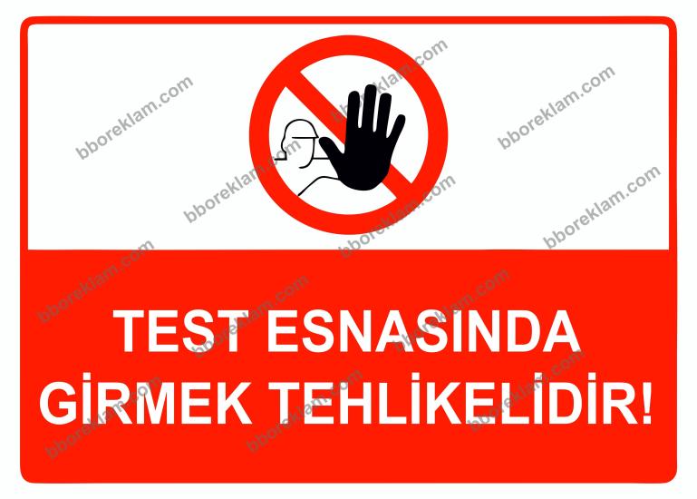 Test Esnasında Girmek Tehlikelidir Uyarı Levhası