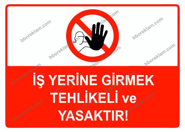 İş Yerine Girmek Tehlikeli ve Yasaktır Uyarı Levhası