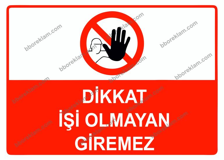 Dikkat İşi Olmayan Giremez Uyarı Levhası