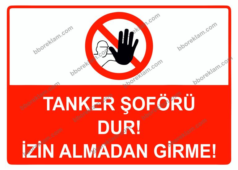 Tanker Şoförü Dur! İzin Almadan Girme Uyarı Levhası