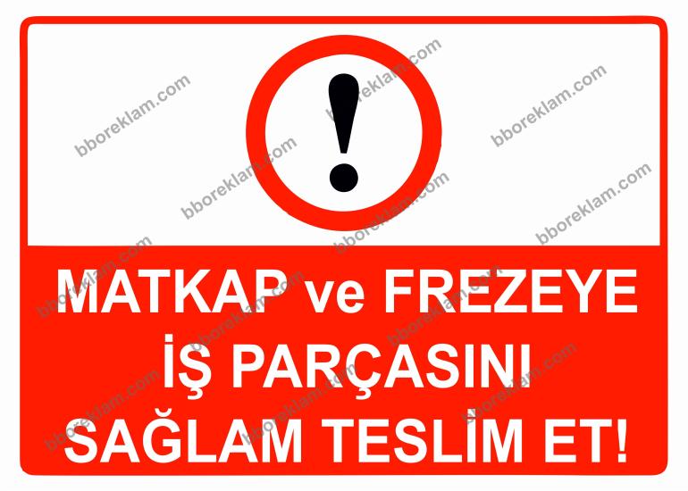 Matkap ve Frezeye İş Parçasını Sağlam Teslim Et Uyarı Levhası
