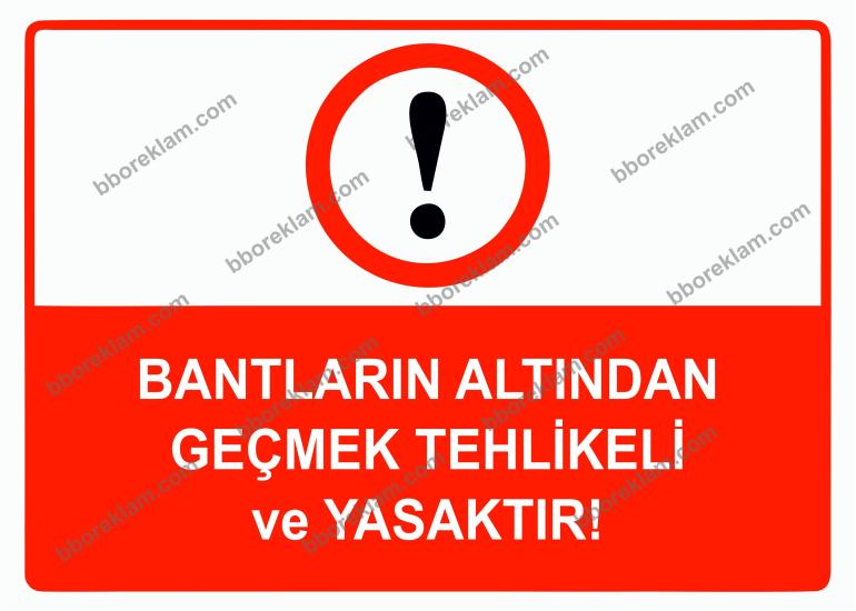 Bantların Altından Geçmek Tehlikeli ve Yasaktır Uyarı Levhası