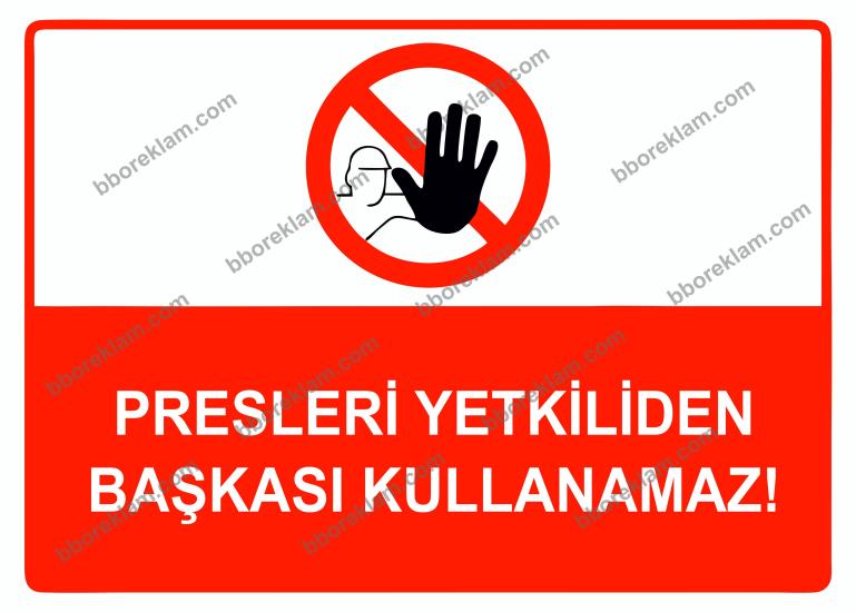 Presleri Yetkiliden Başkası Kullanamaz Uyarı Levhası
