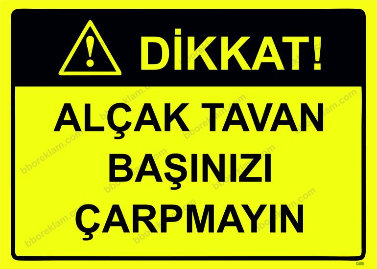 Dikkat! Alçak Tavan Başınızı Çarpmayın Uyarı Levhası