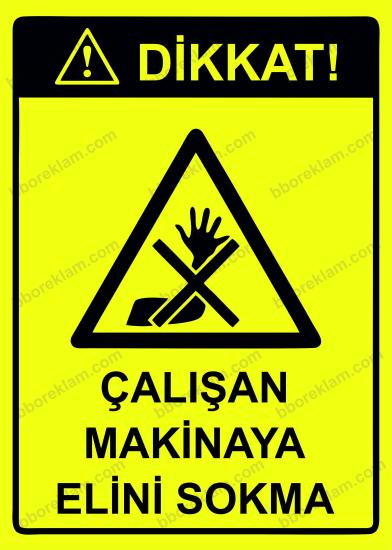 Dikkat! Çalışan Makinaya Elini Sokma Uyarı Levhası