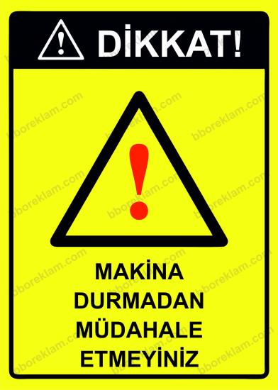 Dikkat! Makina Durmadan Müdahale Etmeyiniz Uyarı Levhası