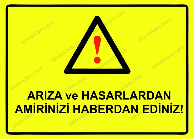 Arıza ve Hasarlardan Amirinizi Haberdar Ediniz! Uyarı Levhası