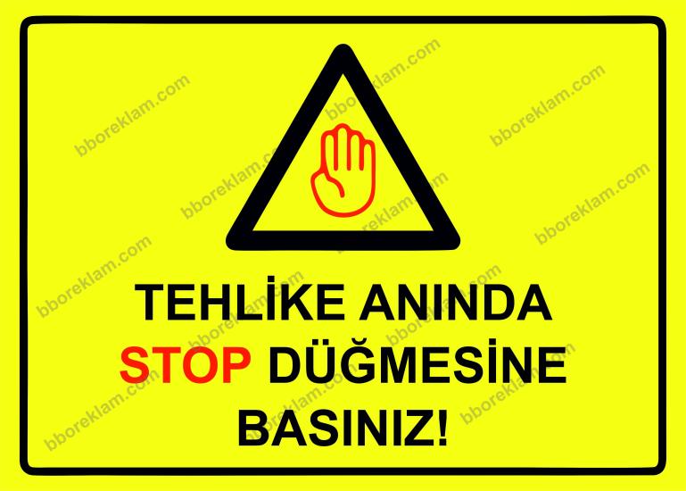 Tehlike Anında Stop Düğmesine Basınız! Uyarı Levhası