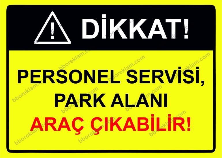 Dikkat! Personel Servisi, Park Alanı Araç Çıkabilir! Uyarı Levhası