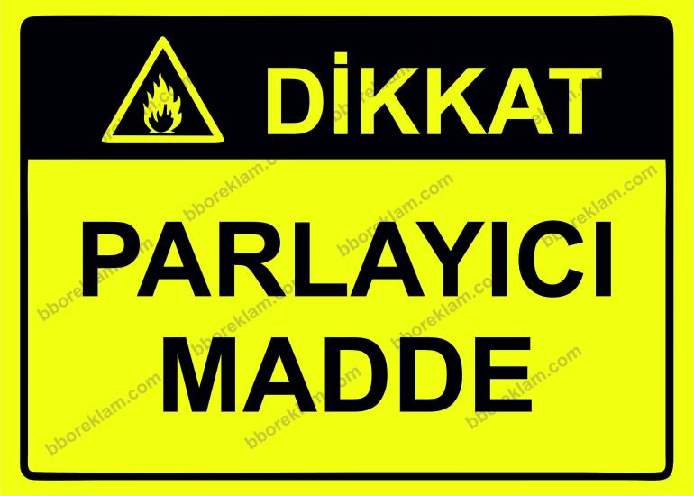 Dikkat Parlayıcı Madde Uyarı Levhası