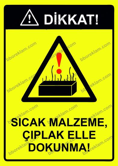 Dikkat! Sıcak Malzeme,Çıplak Elle Dokunma! Uyarı Levhası