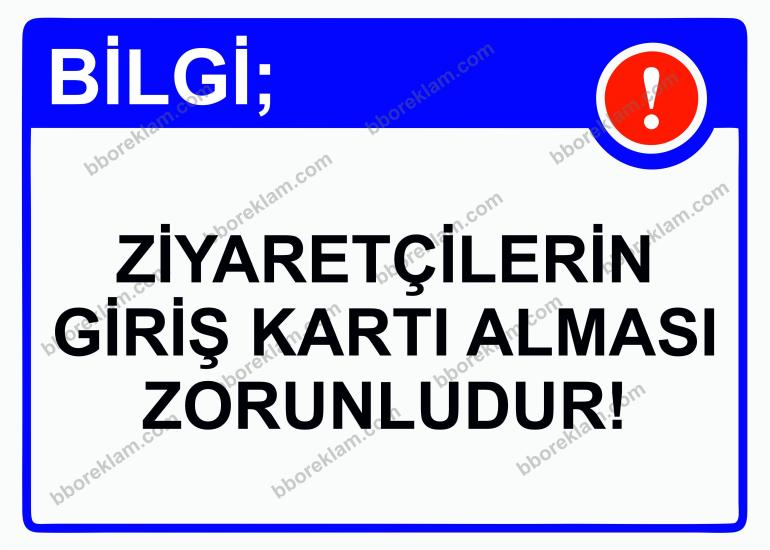 Bilgi; Ziyaretçilerin Giriş Kartı Alması Zorunludur! Uyarı Levhası