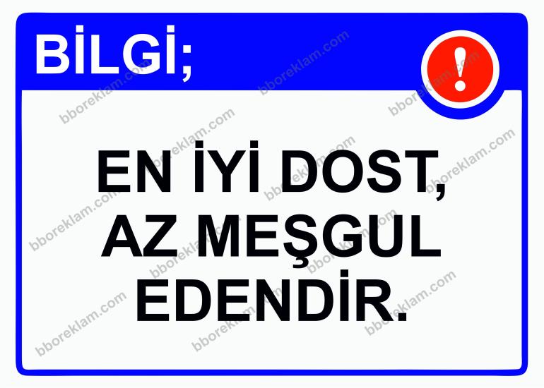 Bilgi; En İyi Dost, Az Meşgul Edendir. Uyarı Levhası