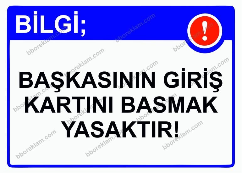 Bilgi; Başkasının Giriş Kartını Basmak Yasaktır! Uyarı Levhası