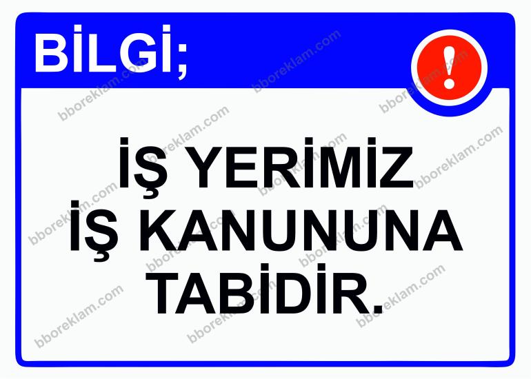 Bilgi; İş Yerimiz İş Kanununa Tabidir. Uyarı Levhası