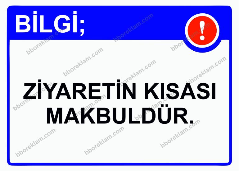 Bilgi; Ziyaretin Kısası Makbuldür. Uyarı Levhası