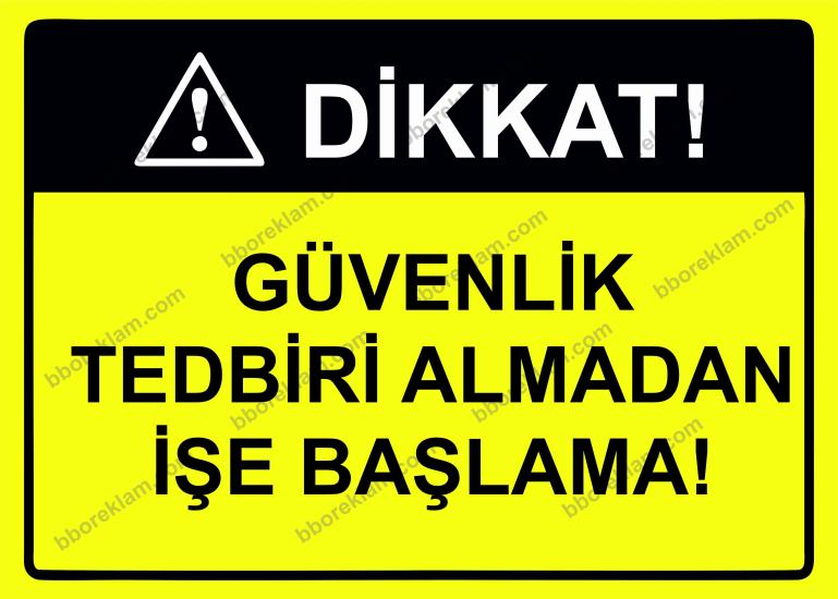 Dikkat! Güvenlik Tedbiri Almadan İşe Başlama! Uyarı Levhası