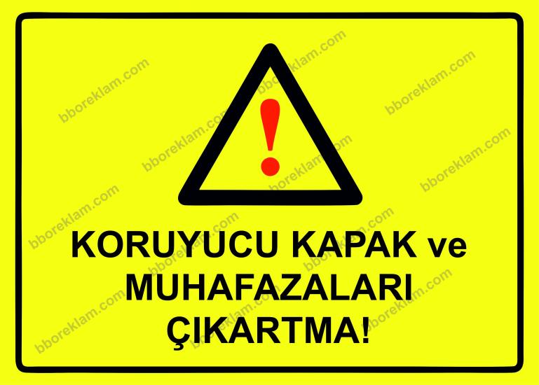 Koruyucu Kapak ve Muhafazaları Çıkartma! Uyarı Levhası