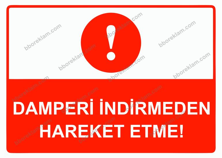 Damperi İndirmeden Hareket Etme! Uyarı Levhası