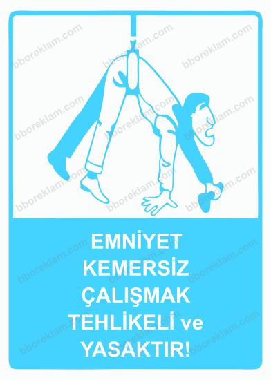 Emniyet Kemersiz Çalışmak Tehlikeli ve Yasaktır! Uyarı Levhası