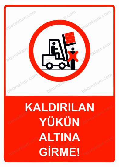 Kaldırılan Yükün Altına Girme! Uyarı Levhası