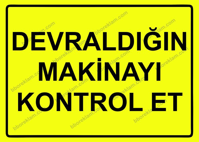 Devraldığın Makineyi Kontrol Et Uyarı Levhası
