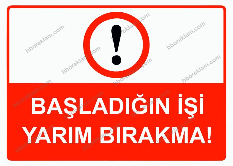 Başladığın İşi Yarım Bırakma! Uyarı Levhası