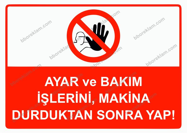 Ayar ve Bakım İşlerini, Makina Durduktan Sonra Yap! Uyarı Levhası