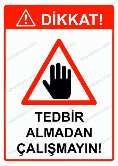 Dikkat! Tedbir Almadan Çalışmayın! Uyarı Levhası