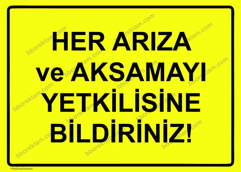 Her Arıza ve Aksamayı Yetkilisine Bildiriniz! Uyarı Levhası