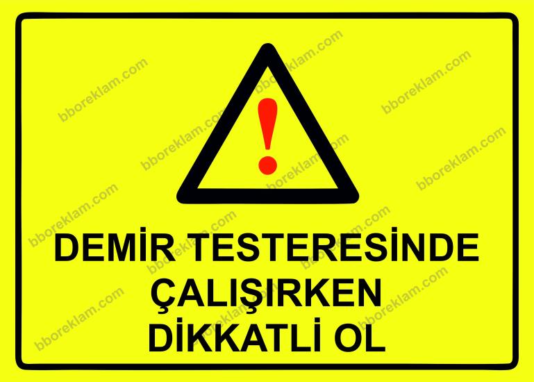 Demir Testeresinde Çalışırken Dikkatli Ol Uyarı Levhası
