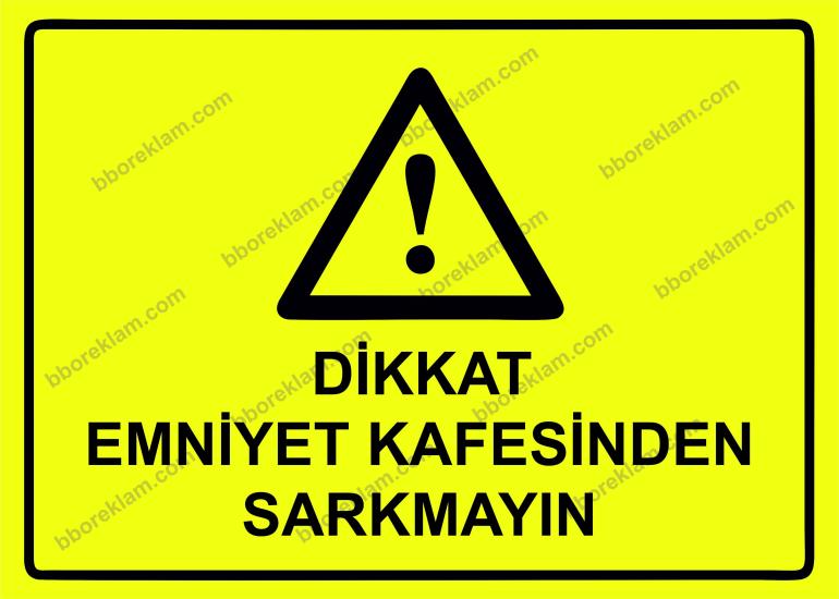 Dikkat Emniyet Kafesinden Sarkmayın Uyarı Levhası
