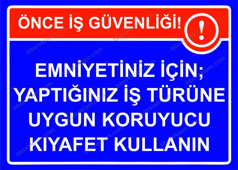 Önce İş Güvenliği Emniyetiniz İçin; Yaptığınız İş Türüne Uygun Koruyucu Kıyafet Kullanın Uyarı Levhası