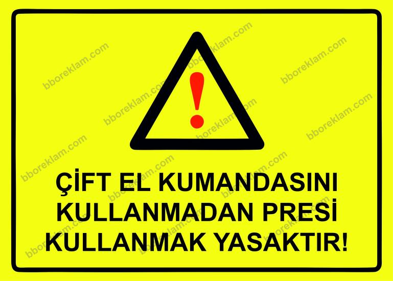 Çift El Kumandasını Kullanmadan Presi Kullanmak Yasaktır Uyarı Levhası