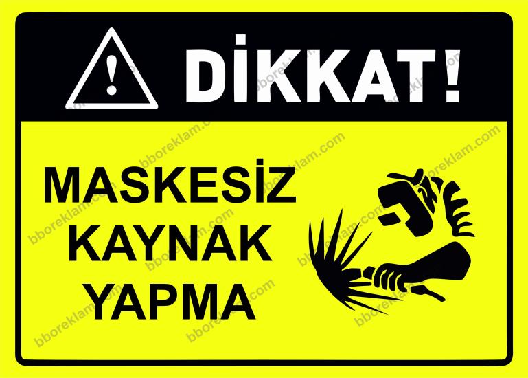Dikkat! Maskesiz Kaynak Yapma Uyarı Levhası