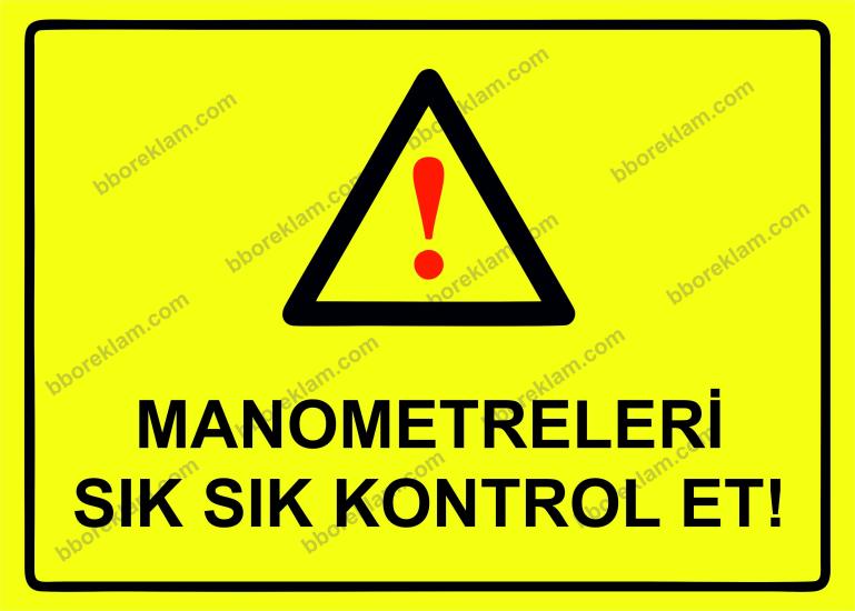 Manometreleri Sık Sık Kontrol Et! Uyarı Levhası